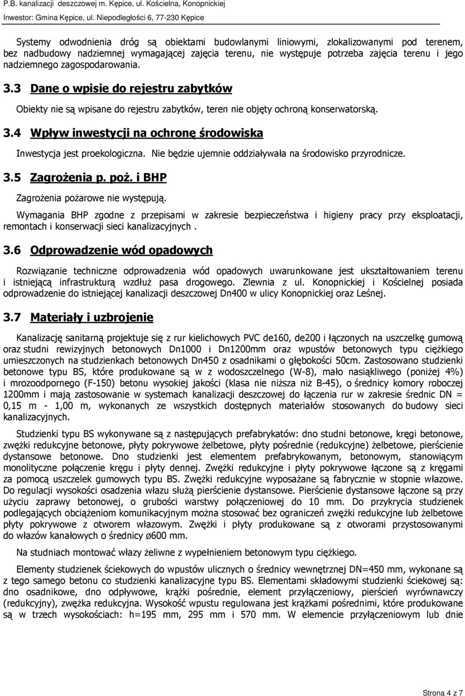 Nie będzie ujemnie oddziaływała na środowisko przyrodnicze. 3.5 ZagroŜenia p. poŝ. i BHP ZagroŜenia poŝarowe nie występują.