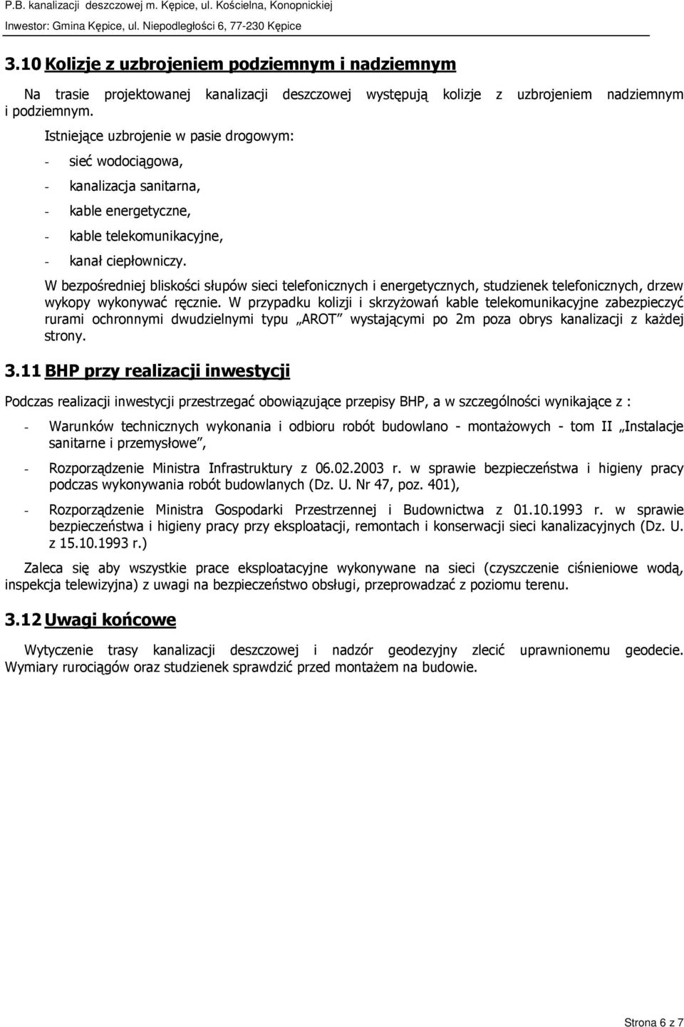 W bezpośredniej bliskości słupów sieci telefonicznych i energetycznych, studzienek telefonicznych, drzew wykopy wykonywać ręcznie.