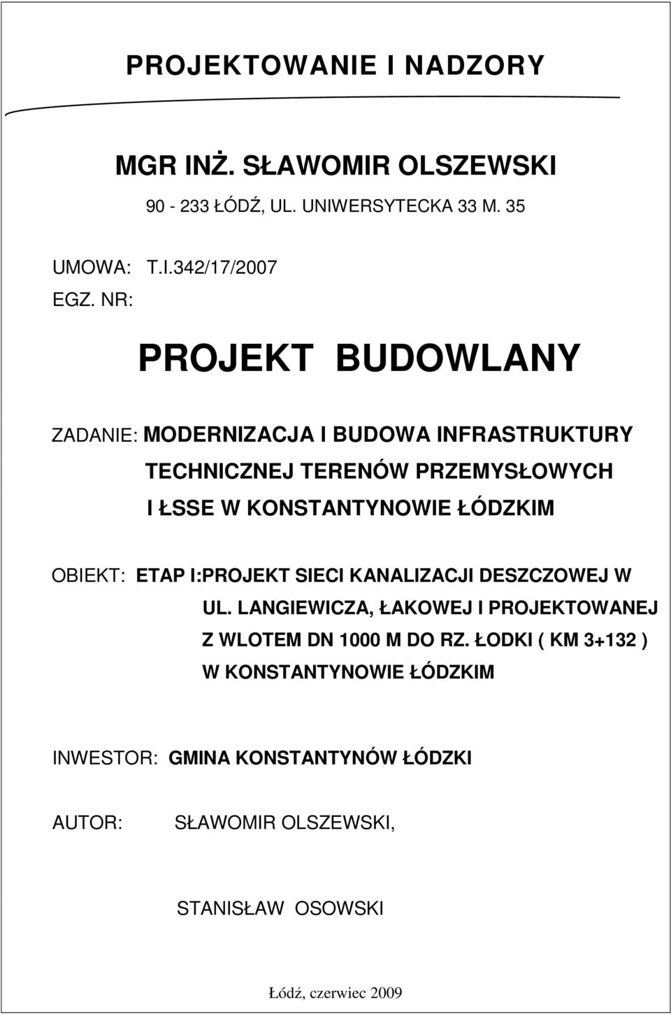ŁÓDZKIM OBIEKT: ETAP I:PROJEKT SIECI KANALIZACJI DESZCZOWEJ W UL. LANGIEWICZA, ŁAKOWEJ I PROJEKTOWANEJ Z WLOTEM DN 1000 M DO RZ.
