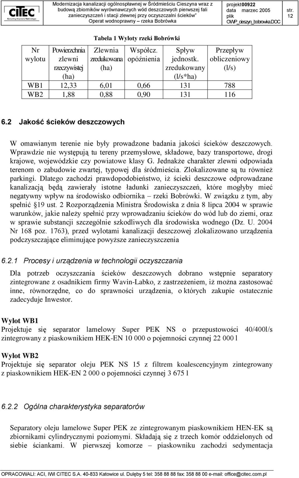 2 Jakość ścieków deszczowych W omawianym terenie nie były prowadzone badania jakości ścieków deszczowych.