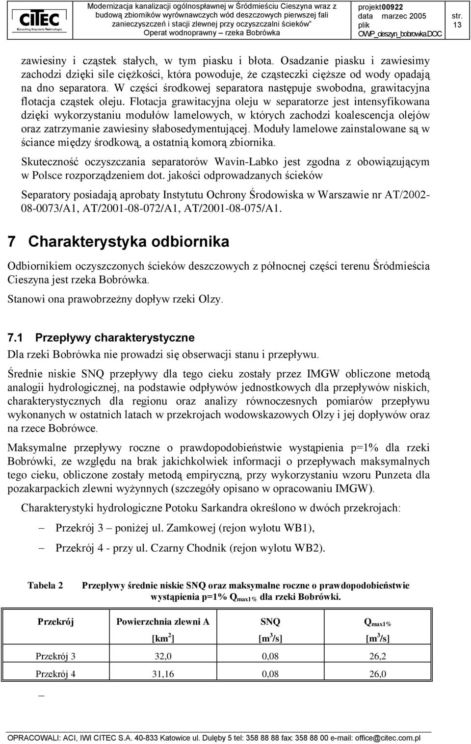 Flotacja grawitacyjna oleju w separatorze jest intensyfikowana dzięki wykorzystaniu modułów lamelowych, w których zachodzi koalescencja olejów oraz zatrzymanie zawiesiny słabosedymentującej.