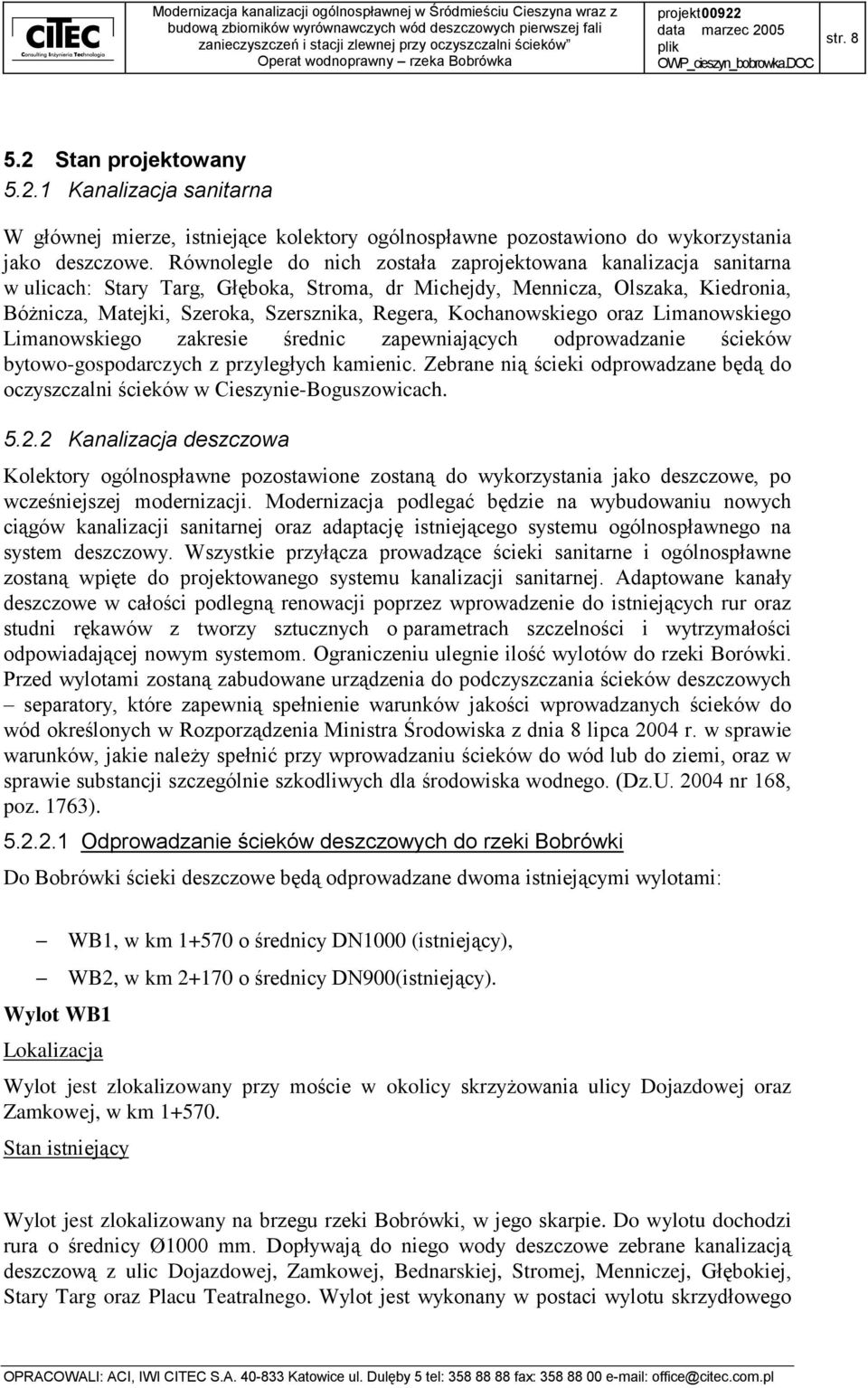 Kochanowskiego oraz Limanowskiego Limanowskiego zakresie średnic zapewniających odprowadzanie ścieków bytowo-gospodarczych z przyległych kamienic.