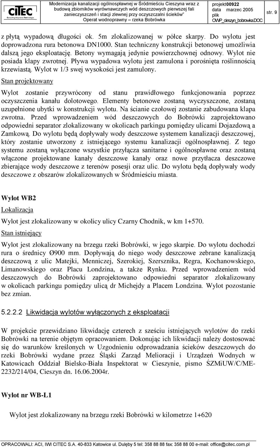 Stan projektowany Wylot zostanie przywrócony od stanu prawidłowego funkcjonowania poprzez oczyszczenia kanału dolotowego.