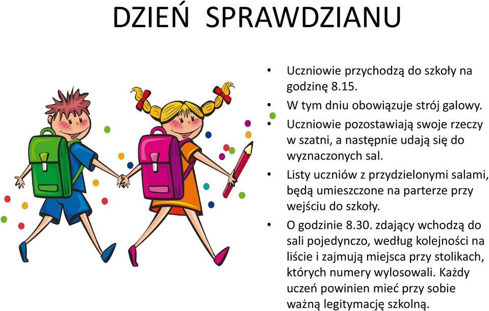 Listy uczniów z przydzielonymi salami, będą umieszczone na parterze przy wejściu do szkoły. O godzinie 8.30.