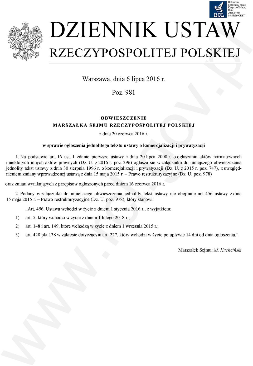 o ogłaszaniu aktów normatywnych i niektórych innych aktów prawnych (Dz. U. z 2016 r. poz. 296) ogłasza się w załączniku do niniejszego obwieszczenia jednolity tekst ustawy z dnia 30 sierpnia 1996 r.
