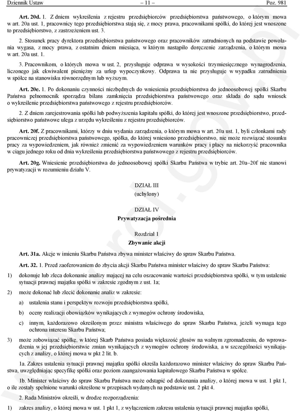 Stosunek pracy dyrektora przedsiębiorstwa państwowego oraz pracowników zatrudnionych na podstawie powołania wygasa, z mocy prawa, z ostatnim dniem miesiąca, w którym nastąpiło doręczenie zarządzenia,