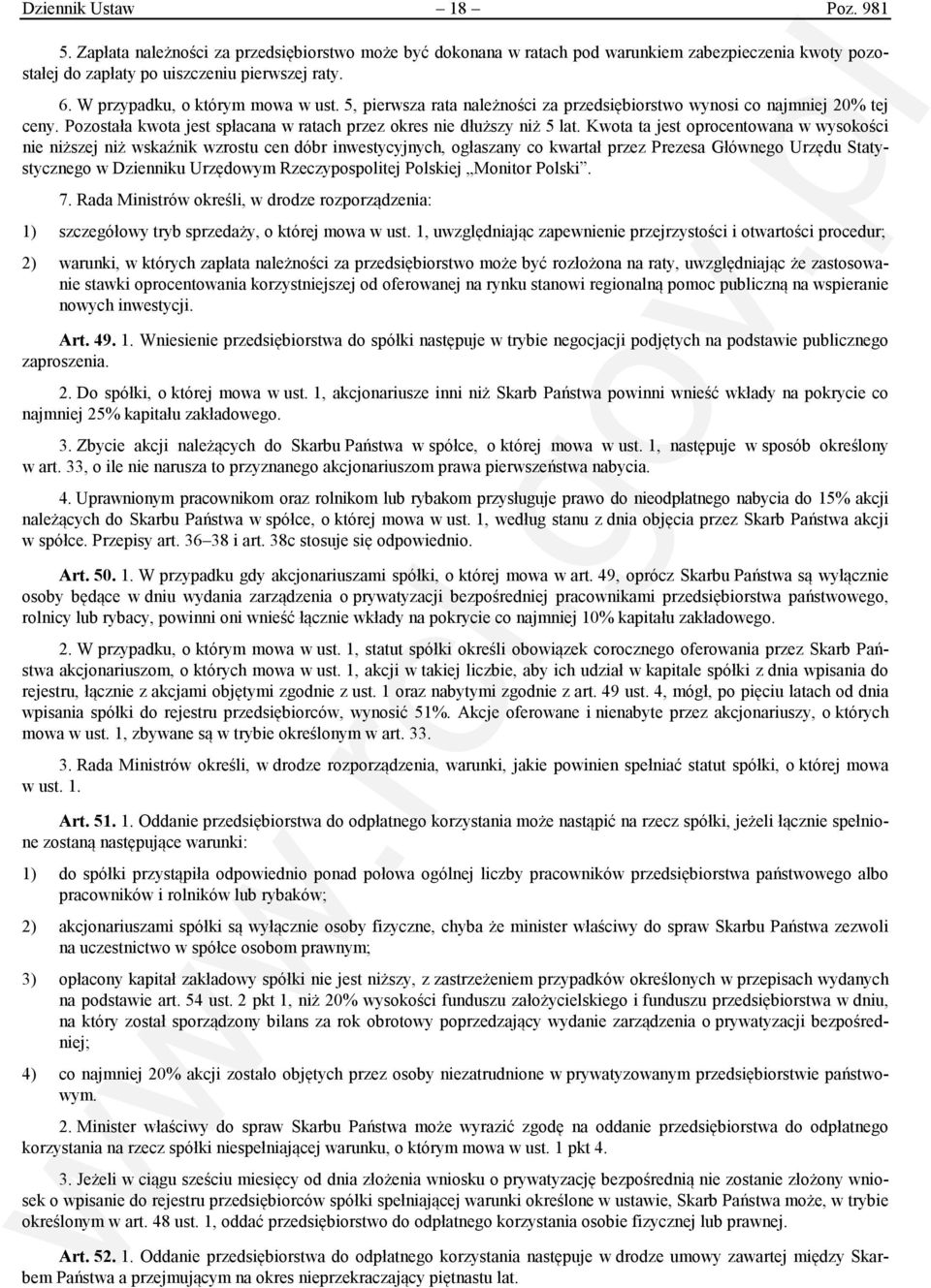Kwota ta jest oprocentowana w wysokości nie niższej niż wskaźnik wzrostu cen dóbr inwestycyjnych, ogłaszany co kwartał przez Prezesa Głównego Urzędu Statystycznego w Dzienniku Urzędowym