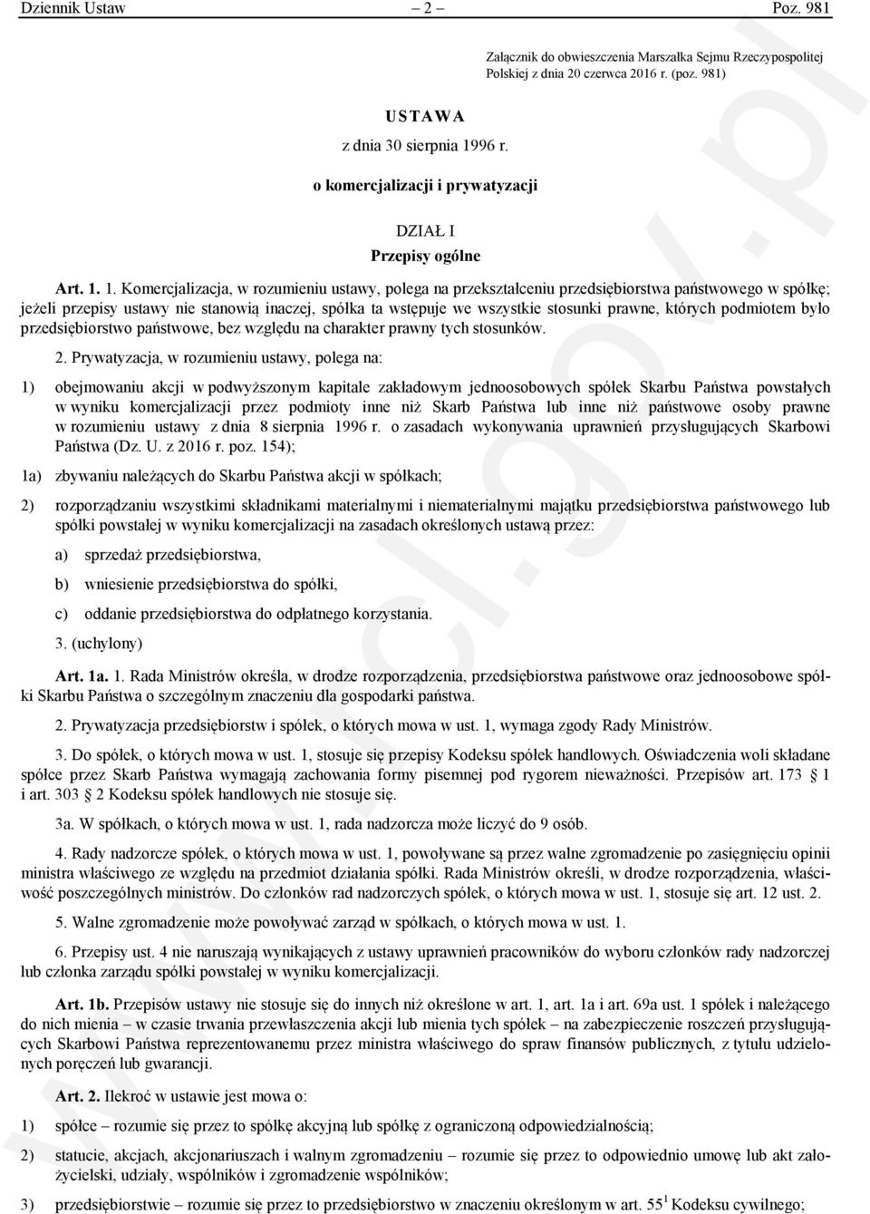 1. Komercjalizacja, w rozumieniu ustawy, polega na przekształceniu przedsiębiorstwa państwowego w spółkę; jeżeli przepisy ustawy nie stanowią inaczej, spółka ta wstępuje we wszystkie stosunki prawne,