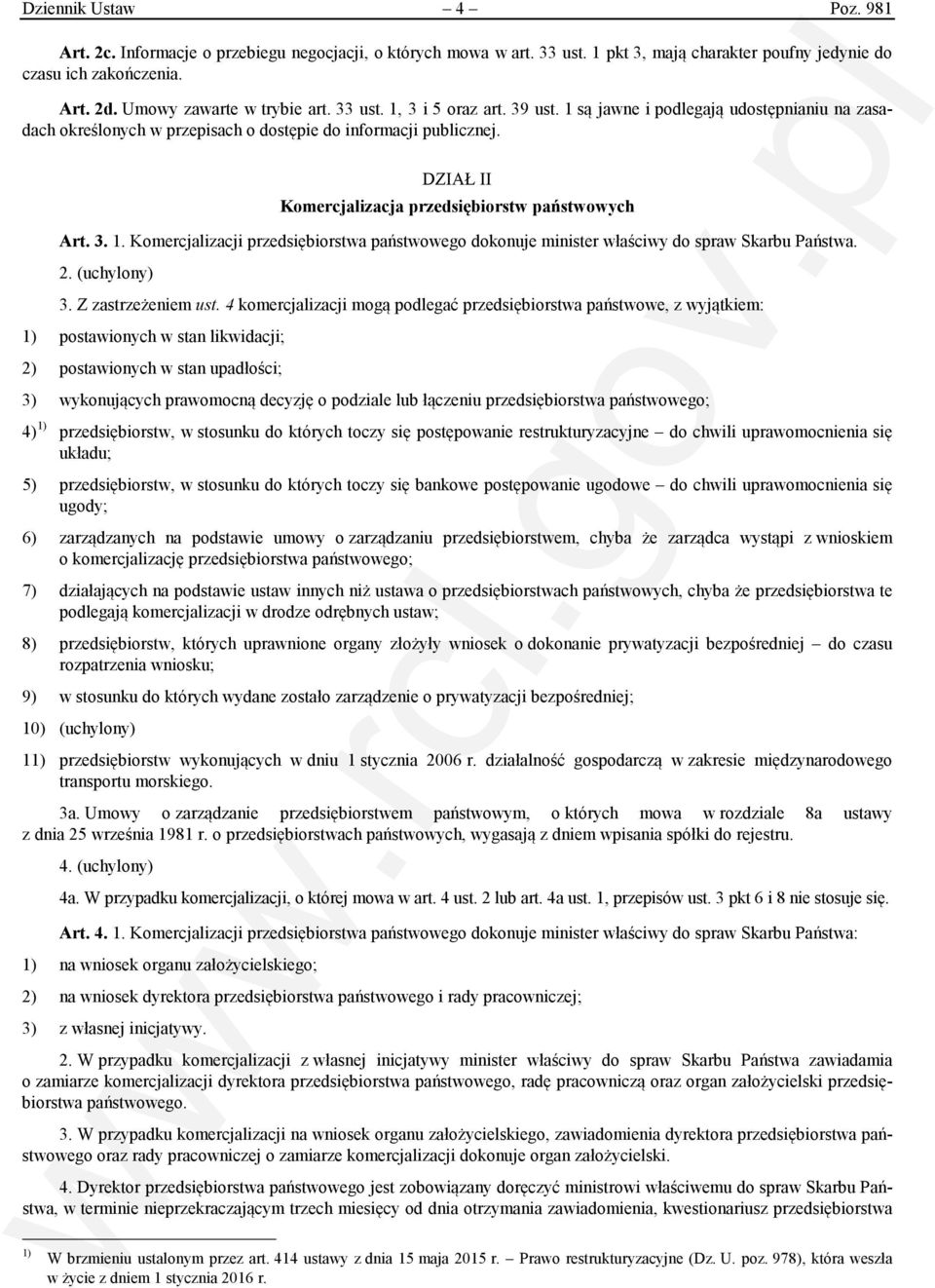 DZIAŁ II Komercjalizacja przedsiębiorstw państwowych Art. 3. 1. Komercjalizacji przedsiębiorstwa państwowego dokonuje minister właściwy do spraw Skarbu Państwa. 2. (uchylony) 3. Z zastrzeżeniem ust.