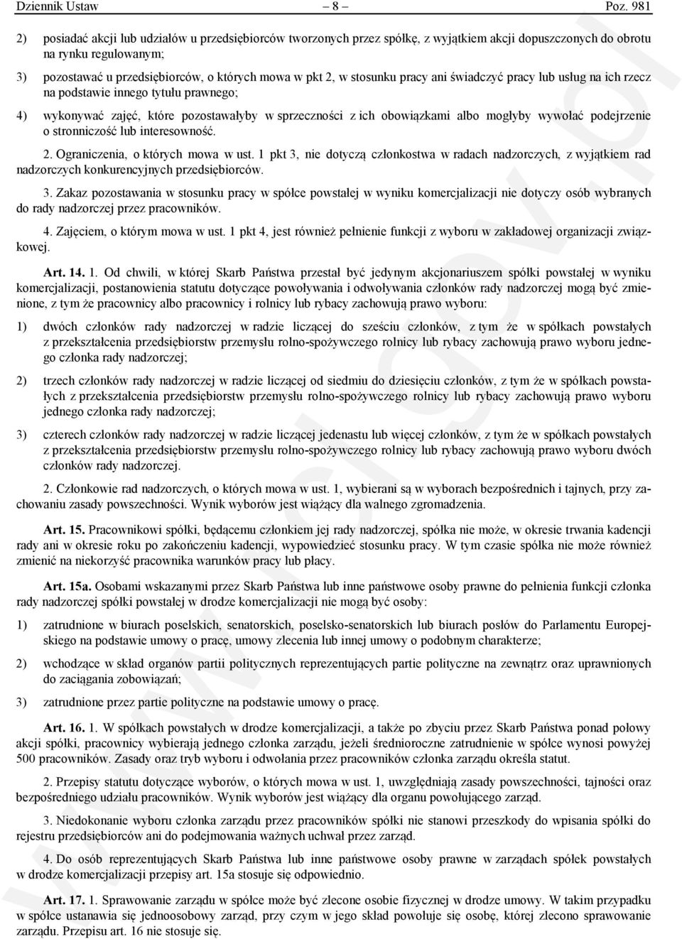 w stosunku pracy ani świadczyć pracy lub usług na ich rzecz na podstawie innego tytułu prawnego; 4) wykonywać zajęć, które pozostawałyby w sprzeczności z ich obowiązkami albo mogłyby wywołać
