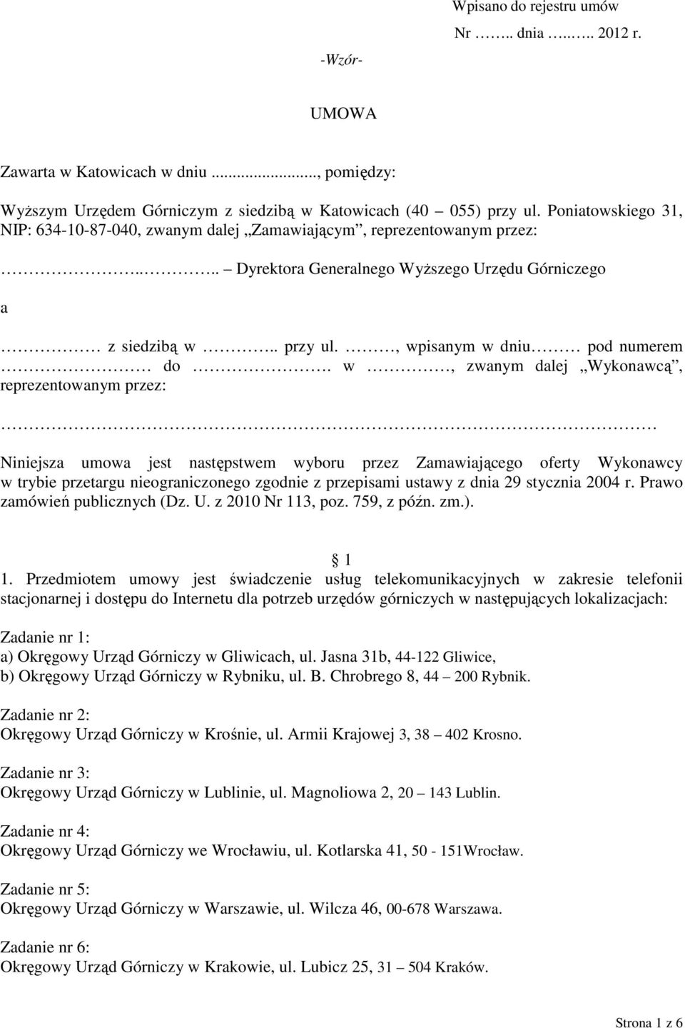 w, zwanym dalej Wykonawcą, reprezentowanym przez: Niniejsza umowa jest następstwem wyboru przez Zamawiającego oferty Wykonawcy w trybie przetargu nieograniczonego zgodnie z przepisami ustawy z dnia