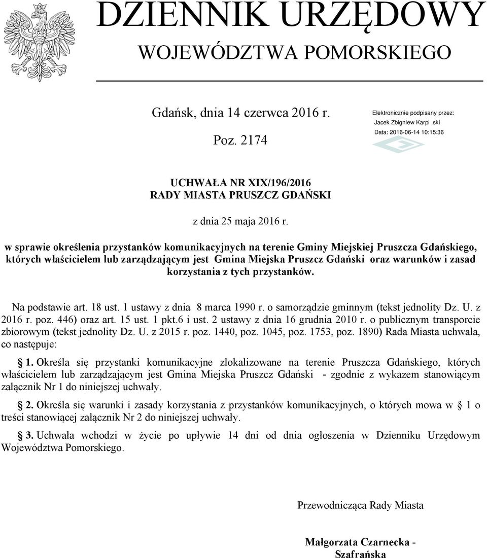 Gmina Miejska Pruszcz Gdański oraz warunków i zasad korzystania z tych przystanków. Na podstawie art. 18 ust. 1 ustawy z dnia 8 marca 1990 r. o samorządzie gminnym (tekst jednolity Dz. U. z 2016 r.