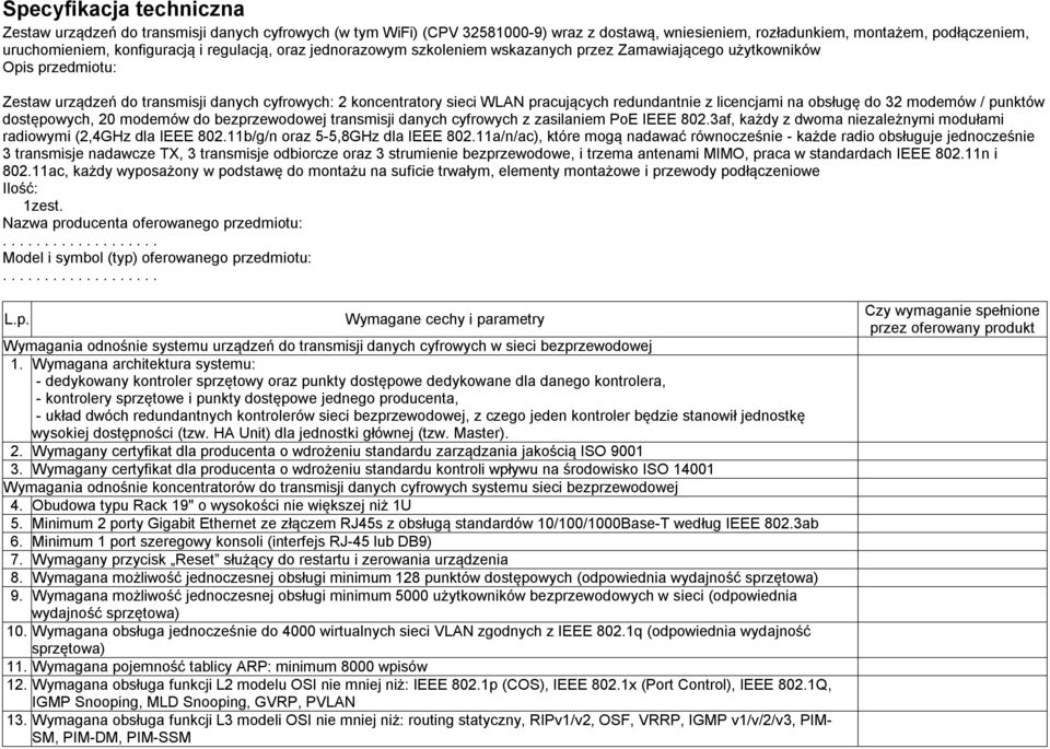 redundantnie z licencjami na obsługę do 32 modemów / punktów dostępowych, 20 modemów do bezprzewodowej transmisji danych cyfrowych z zasilaniem PoE IEEE 802.