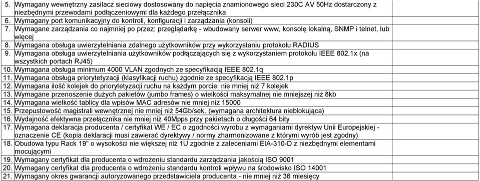 Wymagane zarządzania co najmniej po przez: przeglądarkę - wbudowany serwer www, konsolę lokalną, SNMP i telnet, lub więcej 8.