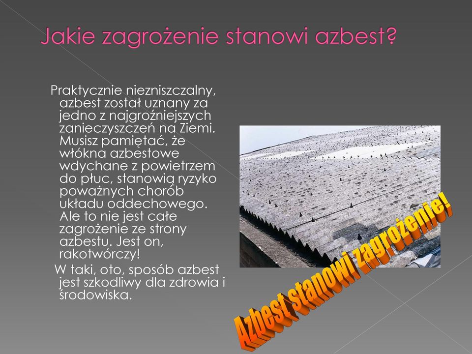 Musisz pamiętać, że włókna azbestowe wdychane z powietrzem do płuc, stanowią ryzyko