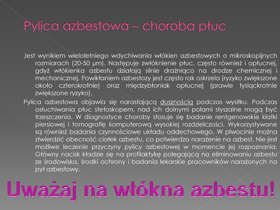 Powikłaniem azbestozy jest często rak oskrzela (ryzyko zwiększone około czterokrotnie) oraz międzybłoniak opłucnej (prawie tysiąckrotnie zwiększone ryzyko).