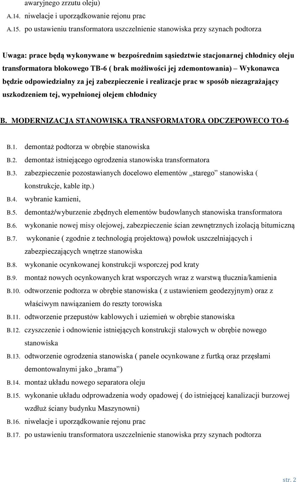 jej zdemontowania) Wykonawca będzie odpowiedzialny za jej zabezpieczenie i realizacje prac w sposób niezagrażający uszkodzeniem tej, wypełnionej olejem chłodnicy B.