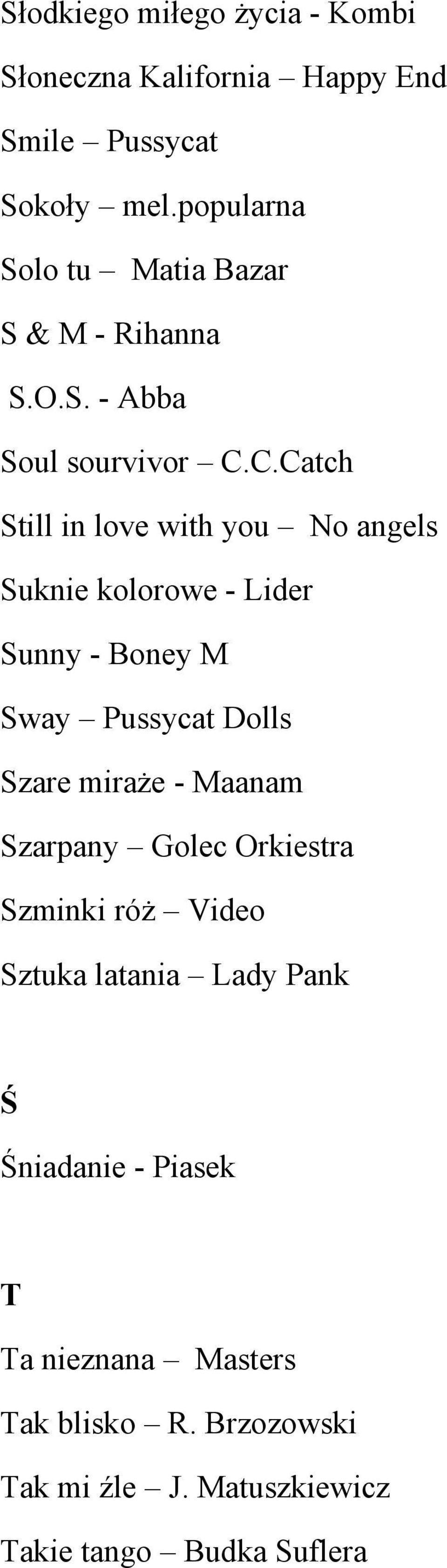 C.Catch Still in love with you No angels Suknie kolorowe - Lider Sunny - Boney M Sway Pussycat Dolls Szare miraże -