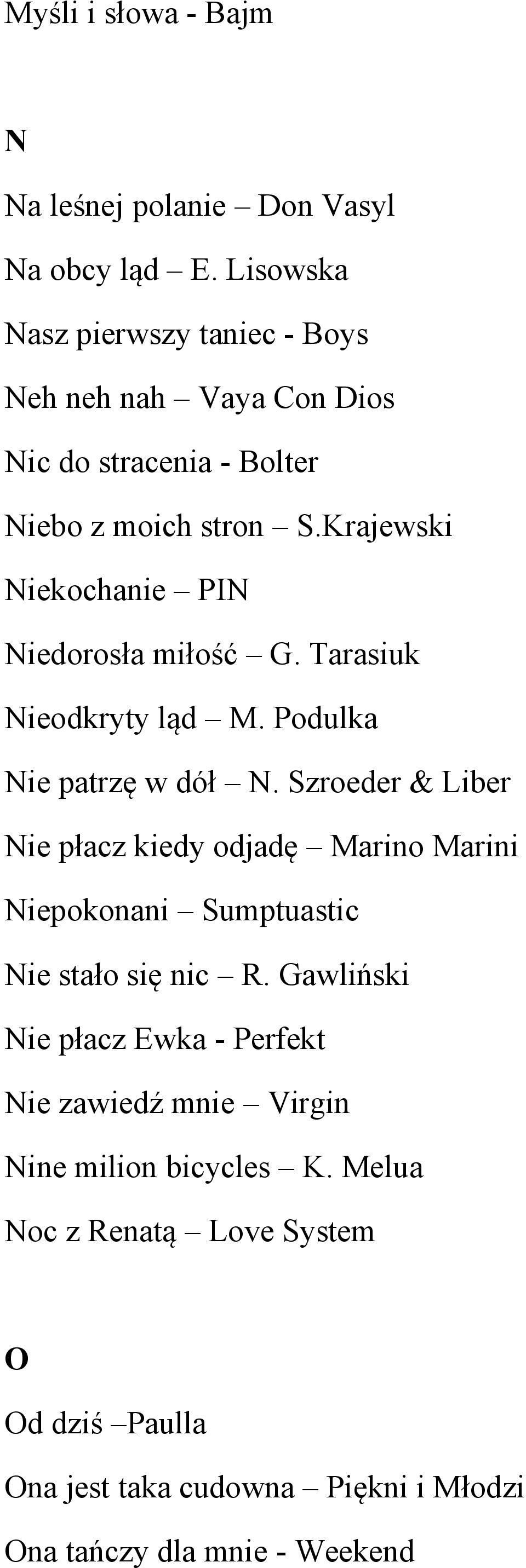 Krajewski Niekochanie PIN Niedorosła miłość G. Tarasiuk Nieodkryty ląd M. Podulka Nie patrzę w dół N.