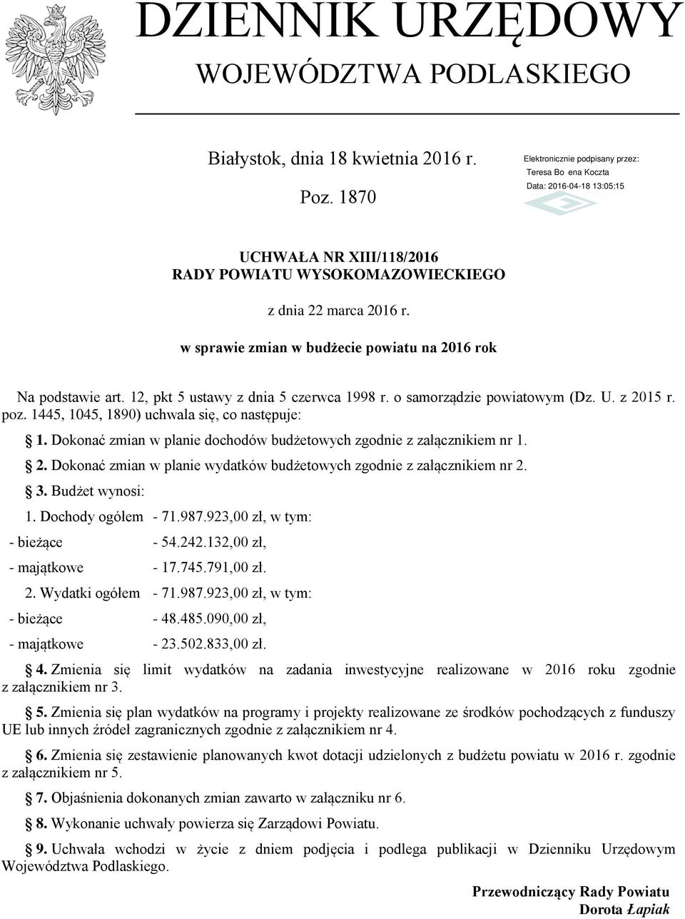 U. z 2015 r. poz. 1445, 1045, 1890) uchwala się, co następuje: 1. Dokonać zmian w planie dochodów budżetowych zgodnie z załącznikiem nr 1. 2. Dokonać zmian w planie wydatków budżetowych zgodnie z załącznikiem nr 2.