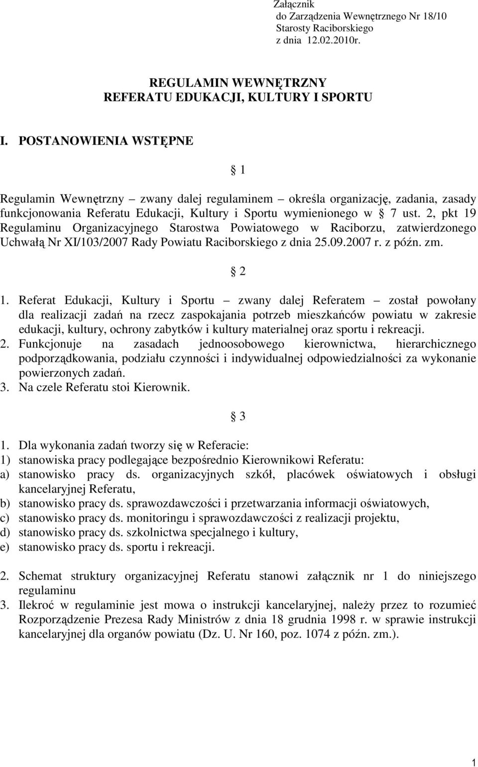 2, pkt 19 Regulaminu Organizacyjnego Starostwa Powiatowego w Raciborzu, zatwierdzonego Uchwałą Nr XI/103/2007 Rady Powiatu Raciborskiego z dnia 25.09.2007 r. z późn. zm. 2 1.