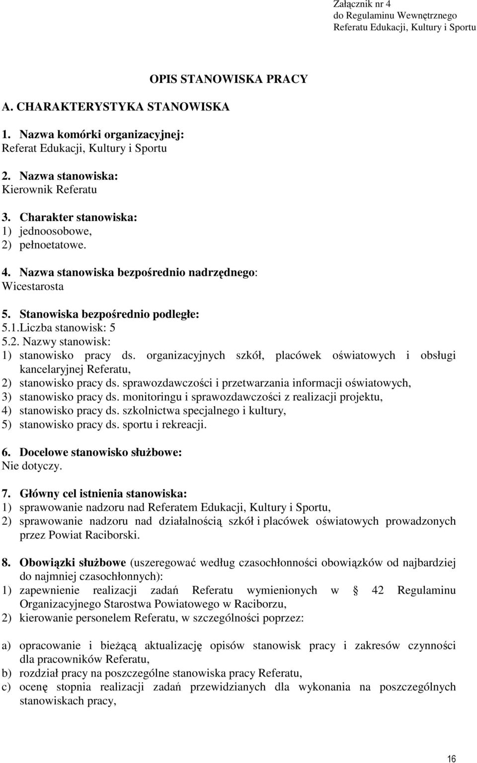 2. Nazwy stanowisk: 1) stanowisko pracy ds. organizacyjnych szkół, placówek oświatowych i obsługi kancelaryjnej Referatu, 2) stanowisko pracy ds.