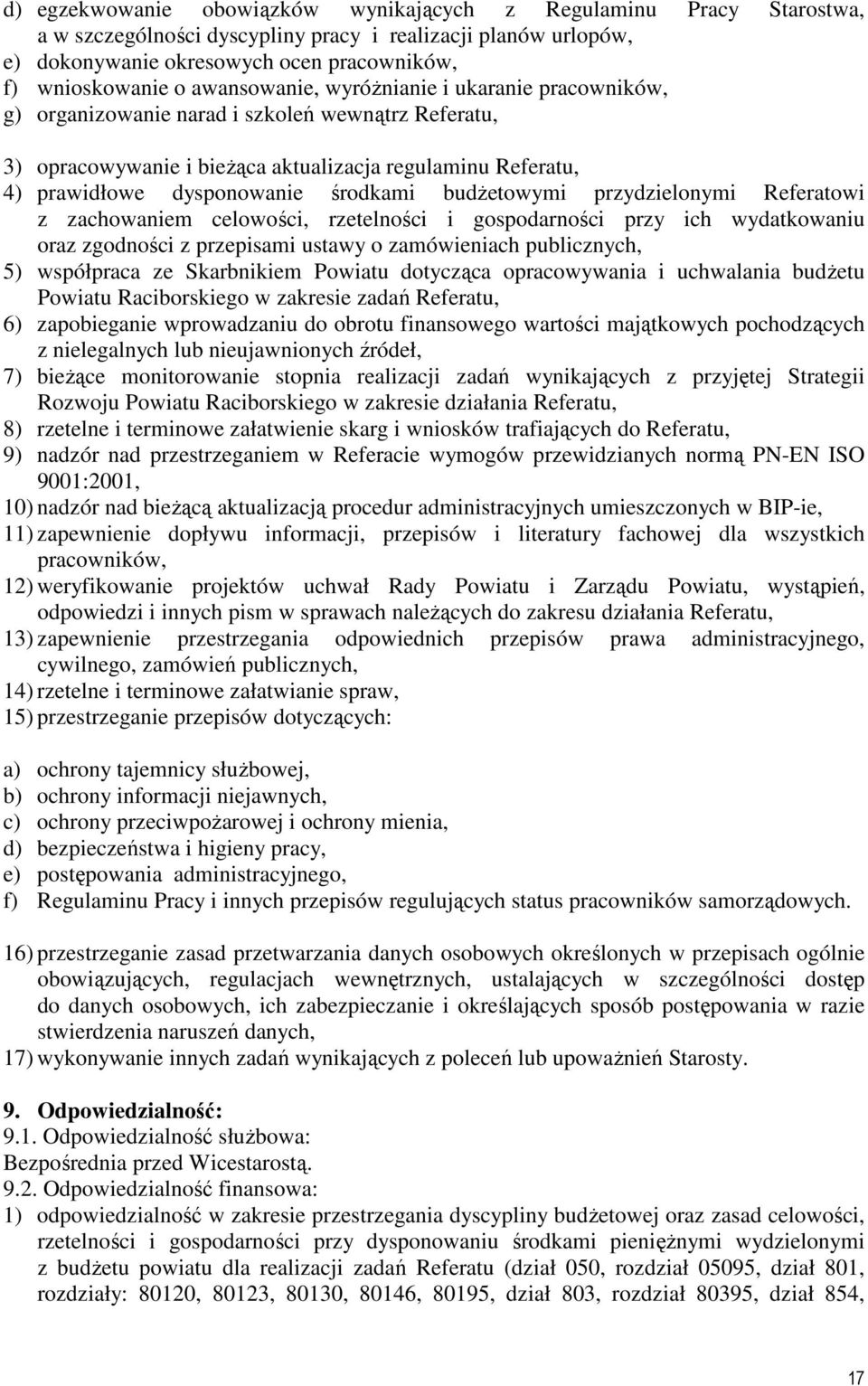 budŝetowymi przydzielonymi Referatowi z zachowaniem celowości, rzetelności i gospodarności przy ich wydatkowaniu oraz zgodności z przepisami ustawy o zamówieniach publicznych, 5) współpraca ze