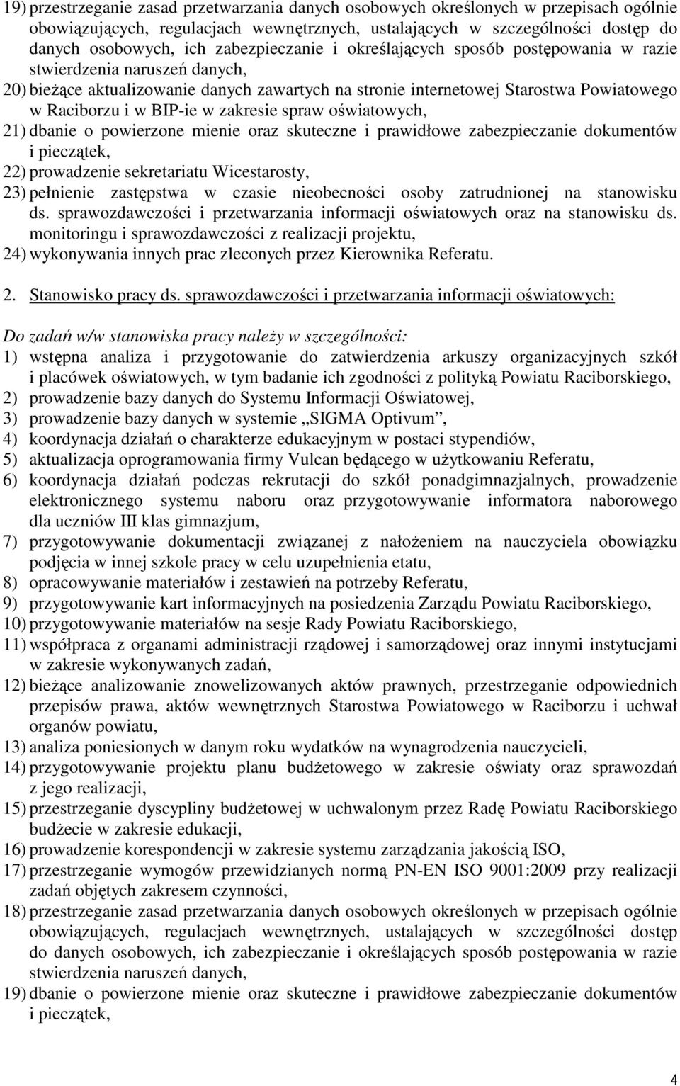 BIP-ie w zakresie spraw oświatowych, 21) dbanie o powierzone mienie oraz skuteczne i prawidłowe zabezpieczanie dokumentów i pieczątek, 22) prowadzenie sekretariatu Wicestarosty, 23) pełnienie