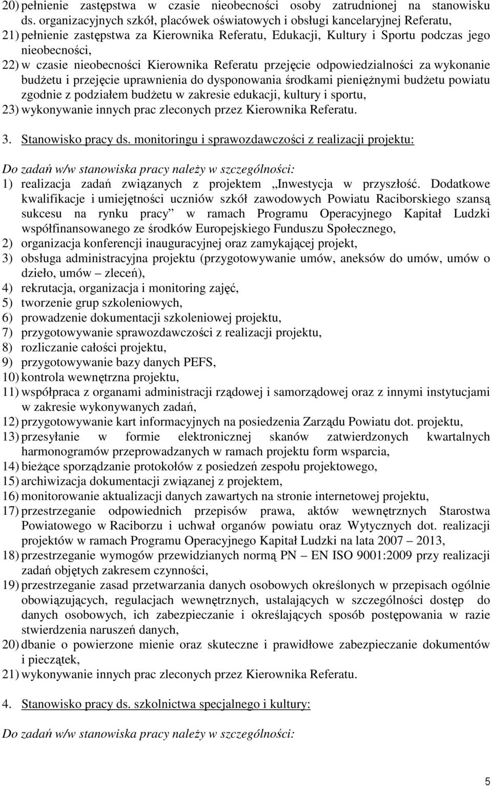 nieobecności Kierownika Referatu przejęcie odpowiedzialności za wykonanie budŝetu i przejęcie uprawnienia do dysponowania środkami pienięŝnymi budŝetu powiatu zgodnie z podziałem budŝetu w zakresie