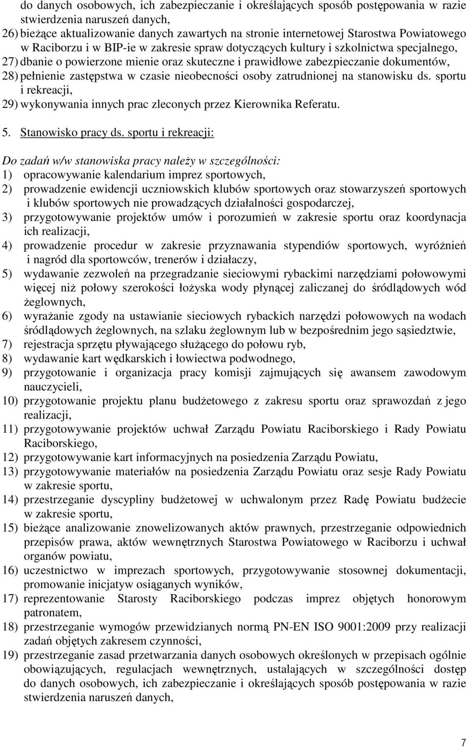 zastępstwa w czasie nieobecności osoby zatrudnionej na stanowisku ds. sportu i rekreacji, 29) wykonywania innych prac zleconych przez Kierownika Referatu. 5. Stanowisko pracy ds.
