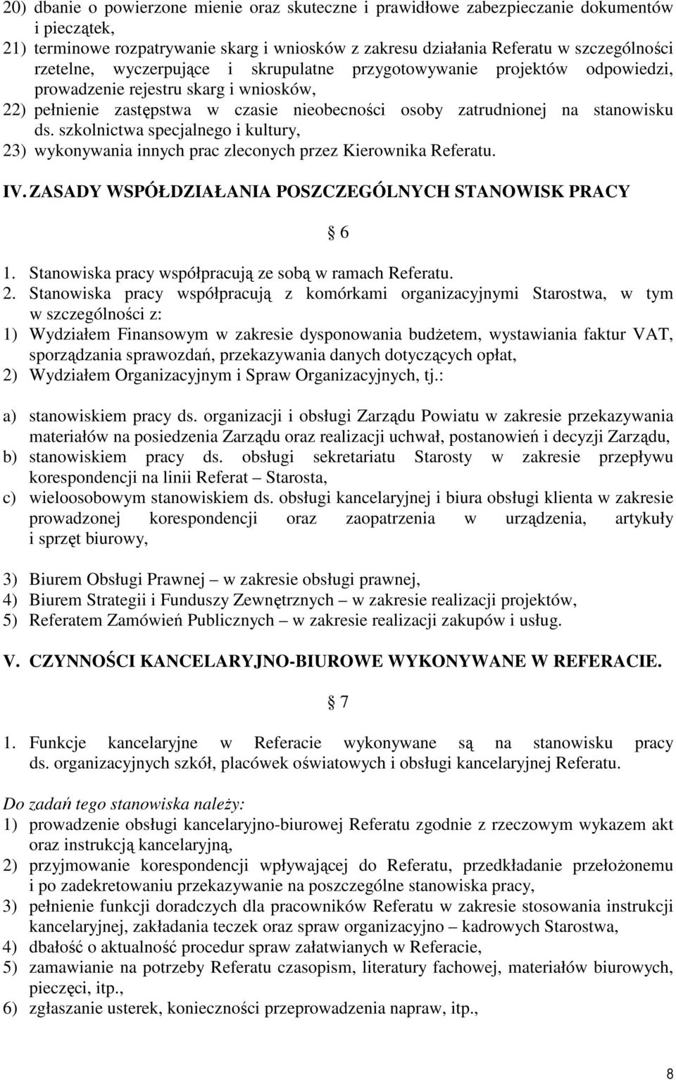 szkolnictwa specjalnego i kultury, 23) wykonywania innych prac zleconych przez Kierownika Referatu. IV. ZASADY WSPÓŁDZIAŁANIA POSZCZEGÓLNYCH STANOWISK PRACY 6 1.