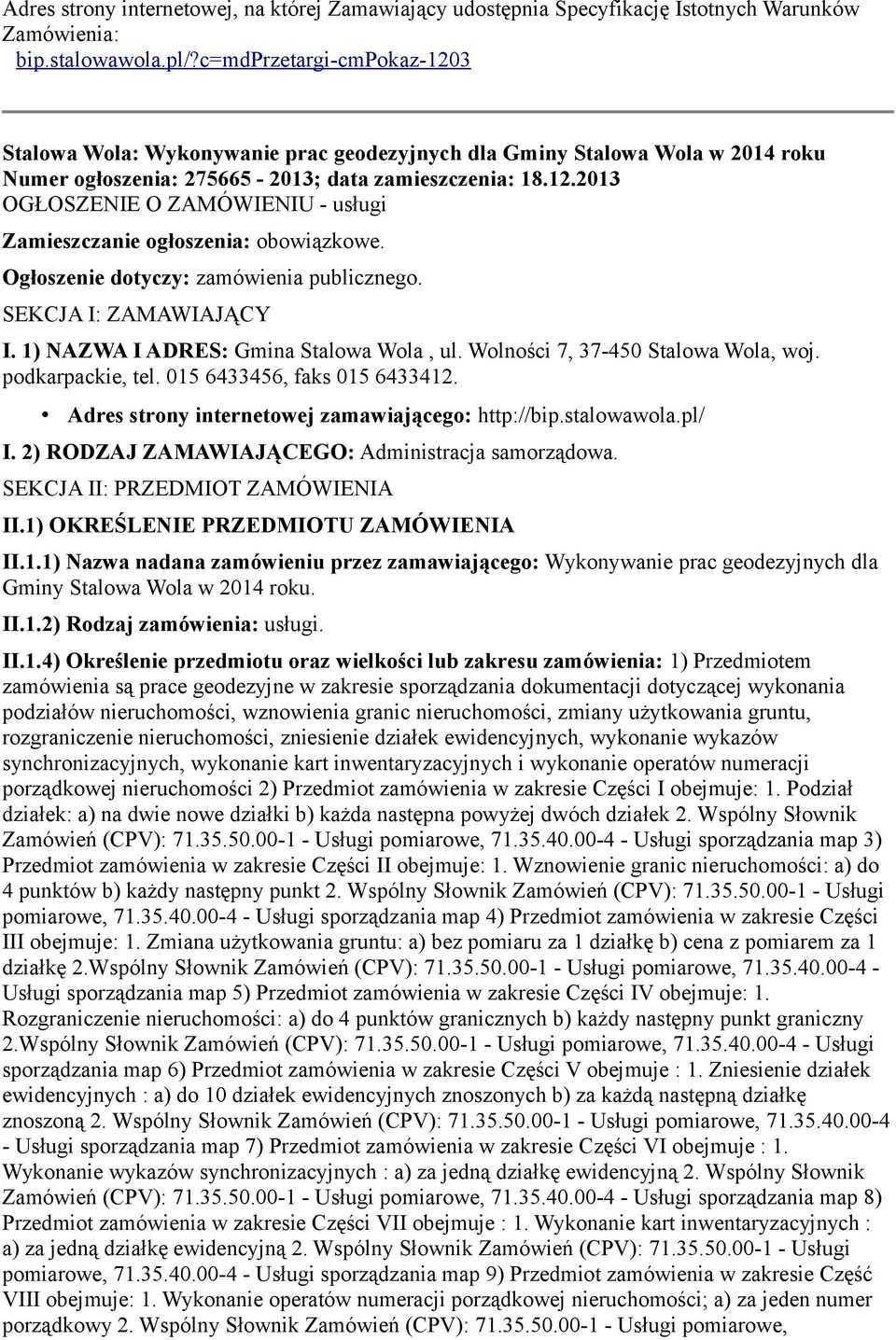 Ogłoszenie dotyczy: zamówienia publicznego. SEKCJA I: ZAMAWIAJĄCY I. 1) NAZWA I ADRES: Gmina Stalowa Wola, ul. Wolności 7, 37-450 Stalowa Wola, woj. podkarpackie, tel. 015 6433456, faks 015 6433412.