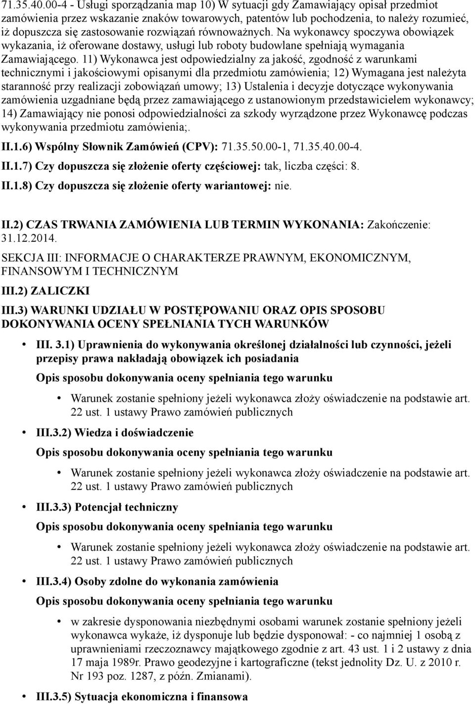 zastosowanie rozwiązań równoważnych. Na wykonawcy spoczywa obowiązek wykazania, iż oferowane dostawy, usługi lub roboty budowlane spełniają wymagania Zamawiającego.