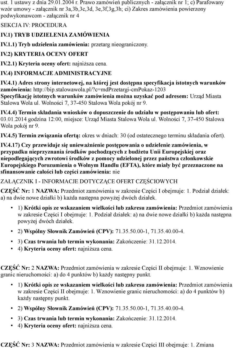 1) TRYB UDZIELENIA ZAMÓWIENIA IV.1.1) Tryb udzielenia zamówienia: przetarg nieograniczony. IV.2) KRYTERIA OCENY OFERT IV.2.1) Kryteria oceny ofert: najniższa cena. IV.4) INFORMACJE ADMINISTRACYJNE IV.