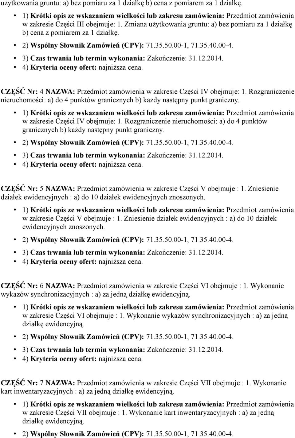 Rozgraniczenie nieruchomości: a) do 4 punktów granicznych b) każdy następny punkt graniczny. w zakresie Części IV obejmuje: 1.