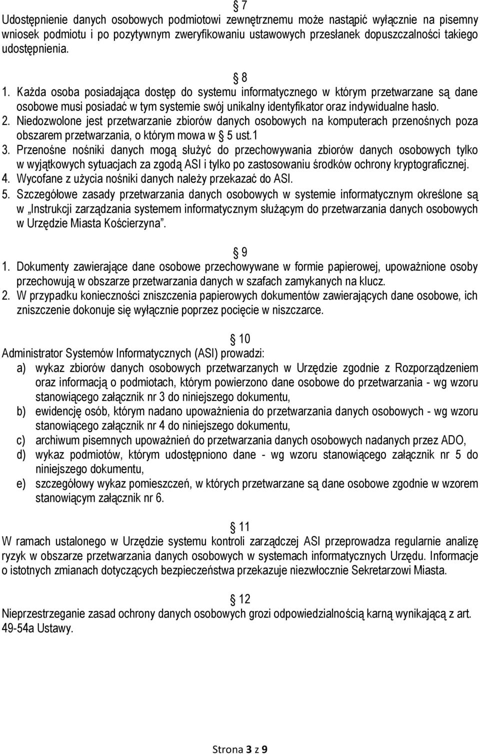 Niedozwolone jest przetwarzanie zbiorów danych osobowych na komputerach przenośnych poza obszarem przetwarzania, o którym mowa w 5 ust.1 3.