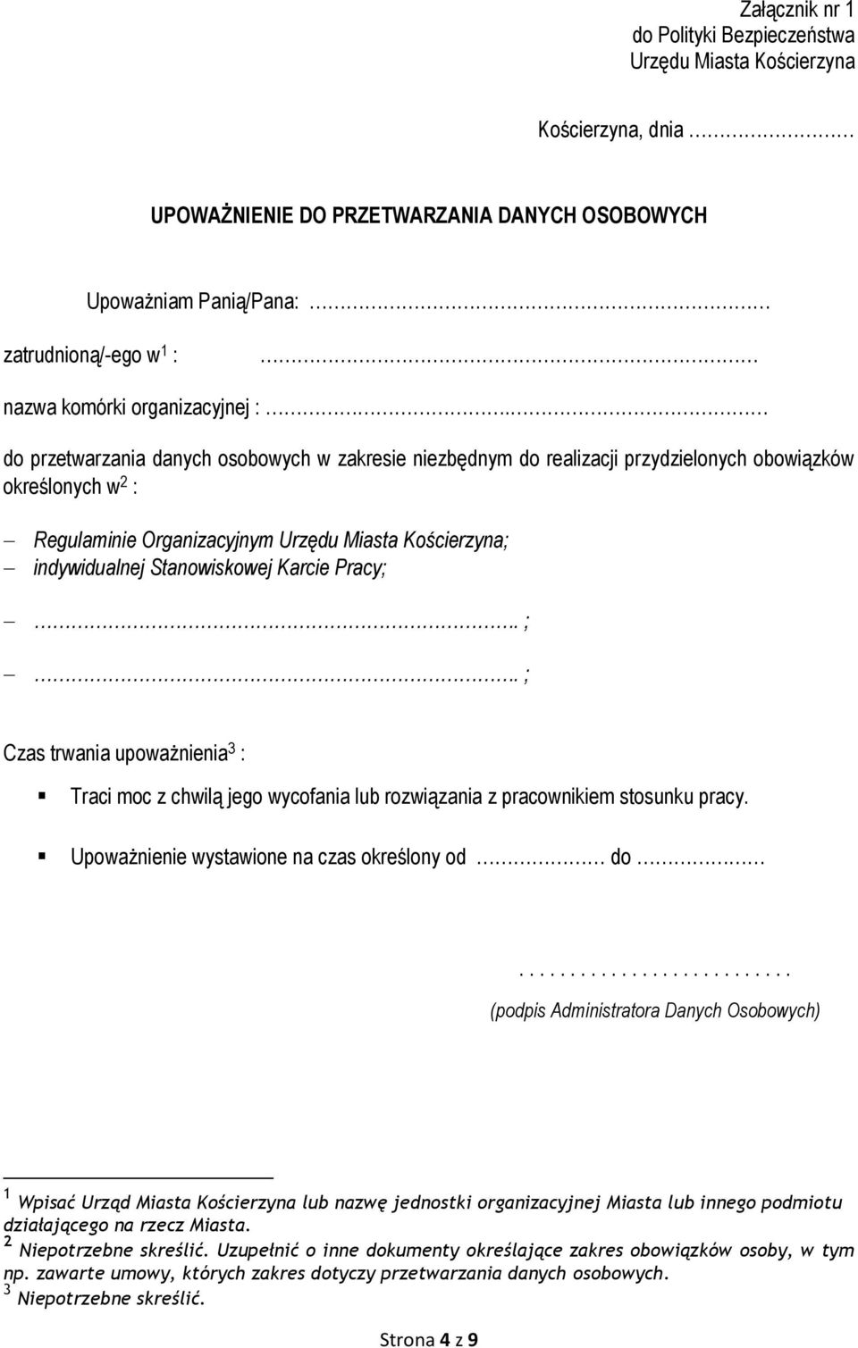 indywidualnej Stanowiskowej Karcie Pracy;. ;. ; Czas trwania upoważnienia 3 : Traci moc z chwilą jego wycofania lub rozwiązania z pracownikiem stosunku pracy.