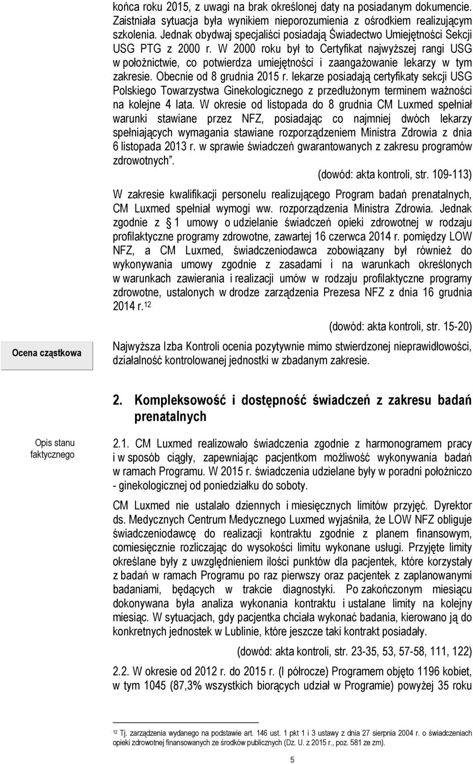 W 2000 roku był to Certyfikat najwyższej rangi USG w położnictwie, co potwierdza umiejętności i zaangażowanie lekarzy w tym zakresie. Obecnie od 8 grudnia 2015 r.