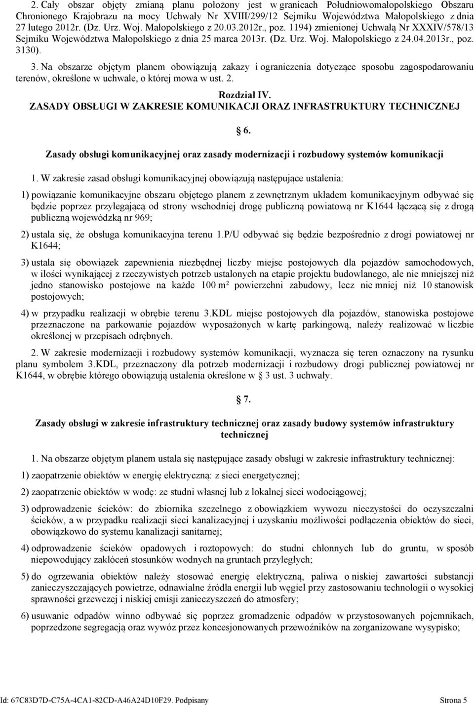 3. Na obszarze objętym planem obowiązują zakazy i ograniczenia dotyczące sposobu zagospodarowaniu terenów, określone w uchwale, o której mowa w ust. 2. Rozdział IV.
