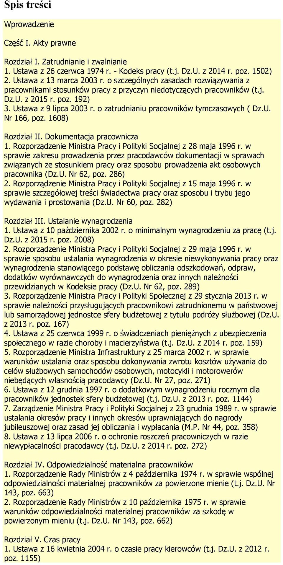 o zatrudnianiu pracowników tymczasowych ( Dz.U. Nr 166, poz. 1608) Rozdział II. Dokumentacja pracownicza 1. Rozporządzenie Ministra Pracy i Polityki Socjalnej z 28 maja 1996 r.