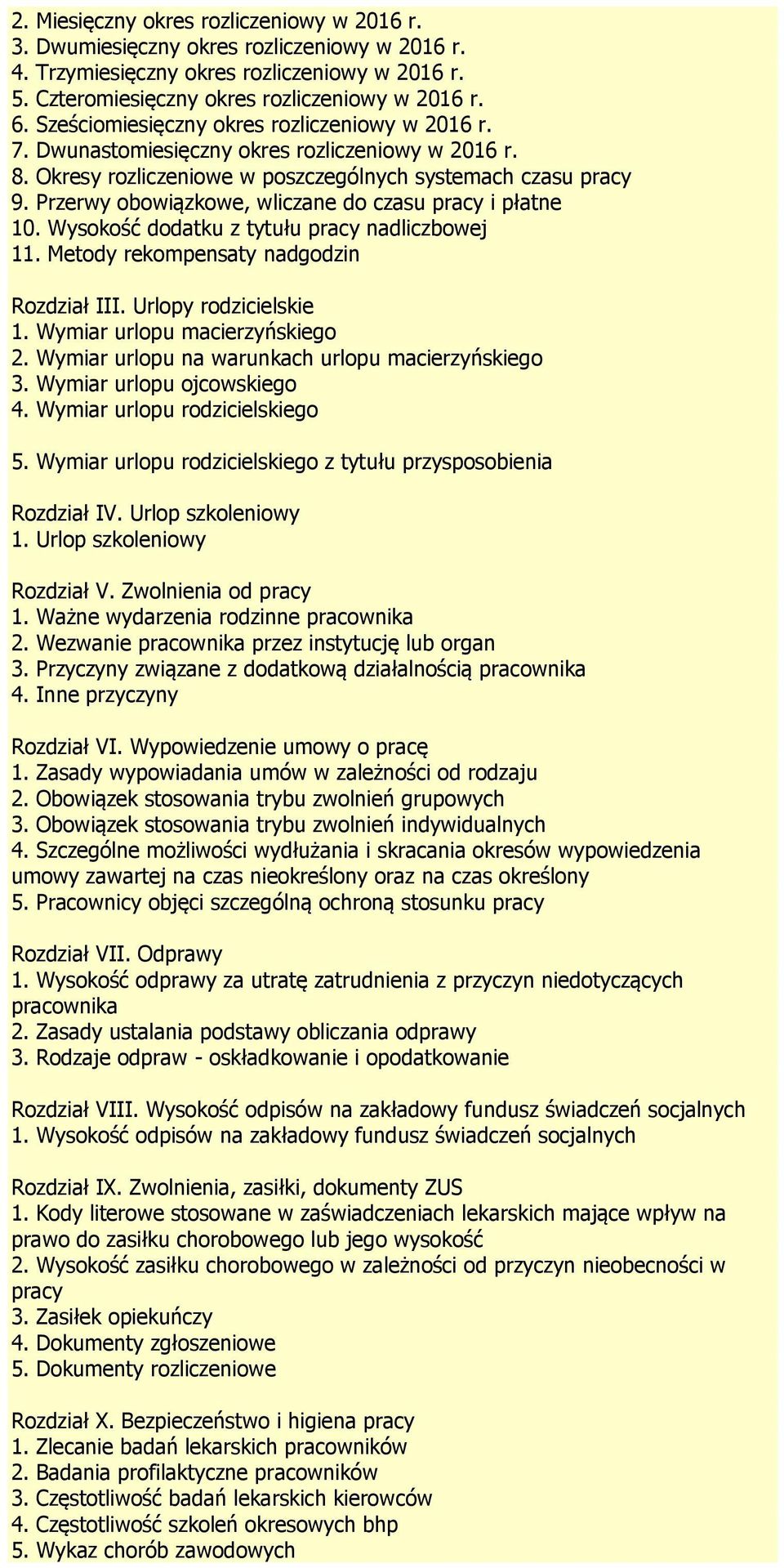 Przerwy obowiązkowe, wliczane do czasu pracy i płatne 10. Wysokość dodatku z tytułu pracy nadliczbowej 11. Metody rekompensaty nadgodzin Rozdział III. Urlopy rodzicielskie 1.