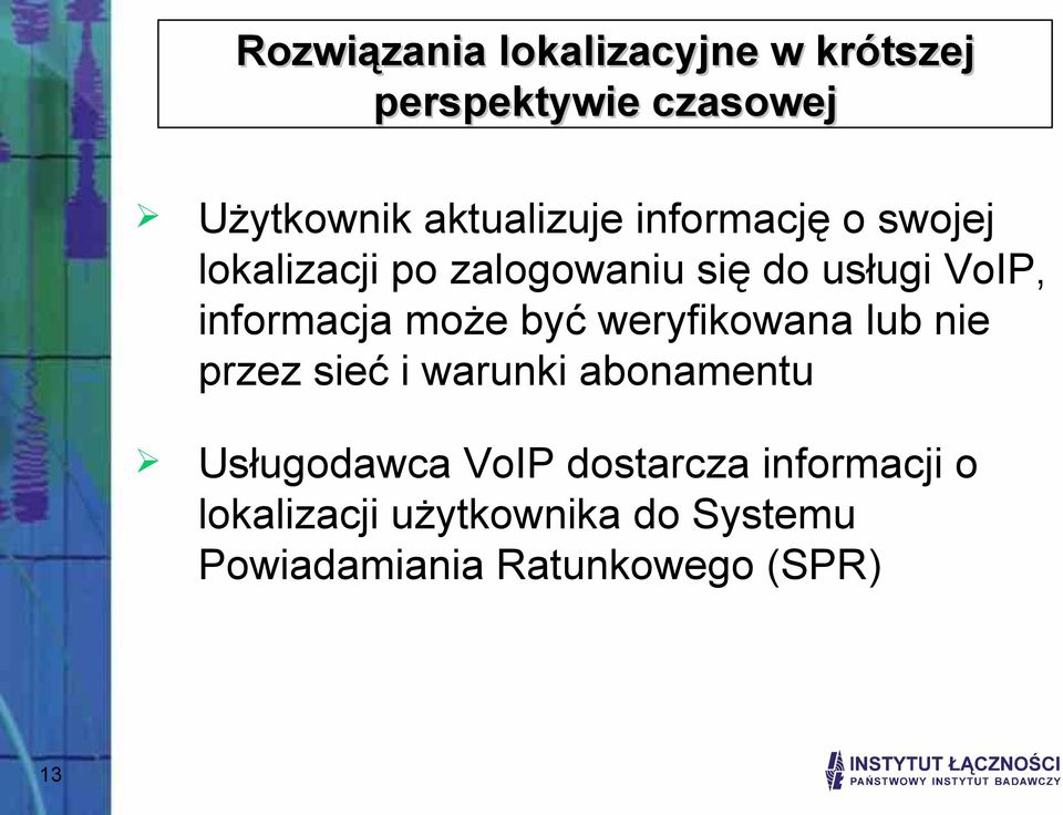 być weryfikowana lub nie przez sieć i warunki abonamentu Usługodawca VoIP