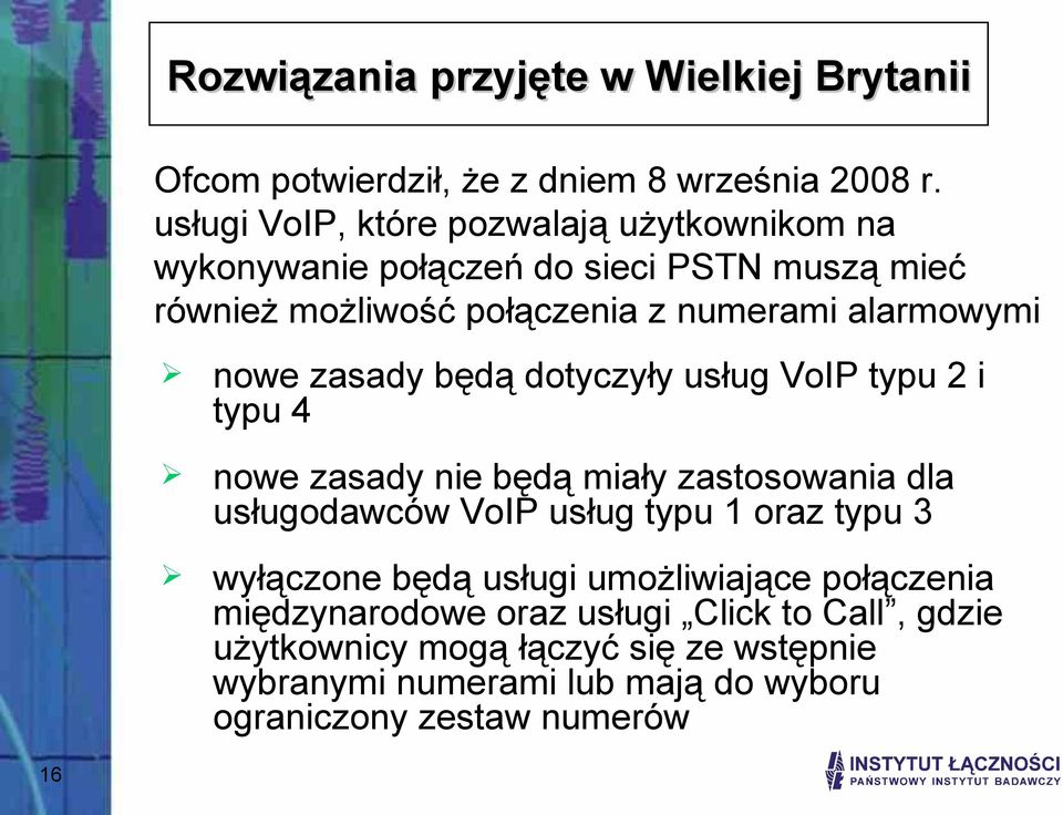 nowe zasady będą dotyczyły usług VoIP typu 2 i typu 4 nowe zasady nie będą miały zastosowania dla usługodawców VoIP usług typu 1 oraz typu 3