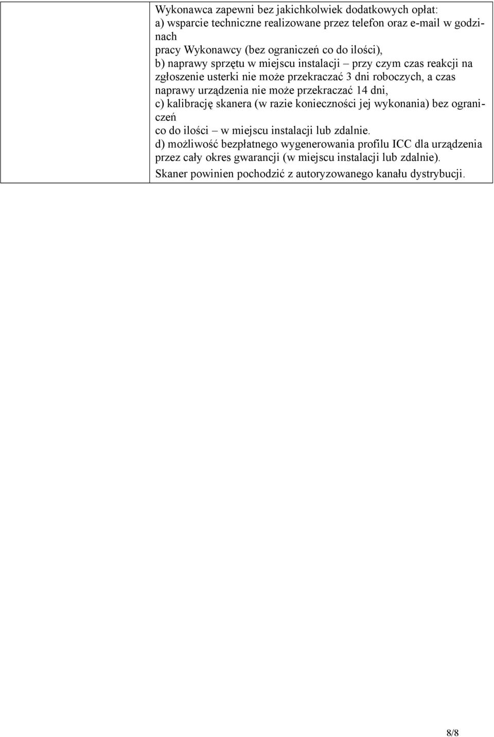 przekraczać 14 dni, c) kalibrację skanera (w razie konieczności jej wykonania) bez ograniczeń co do ilości w miejscu instalacji lub zdalnie.