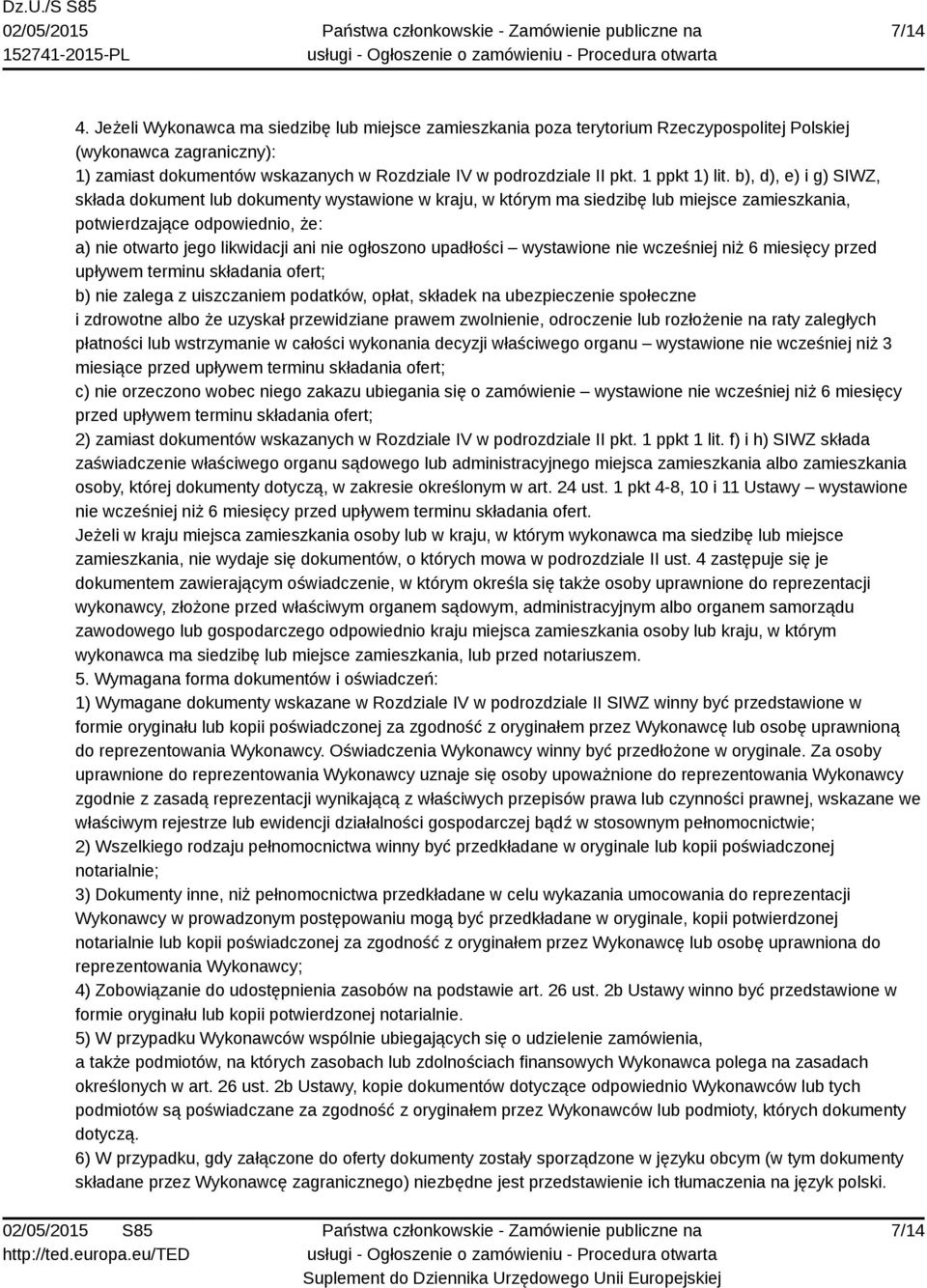 b), d), e) i g) SIWZ, składa dokument lub dokumenty wystawione w kraju, w którym ma siedzibę lub miejsce zamieszkania, potwierdzające odpowiednio, że: a) nie otwarto jego likwidacji ani nie ogłoszono