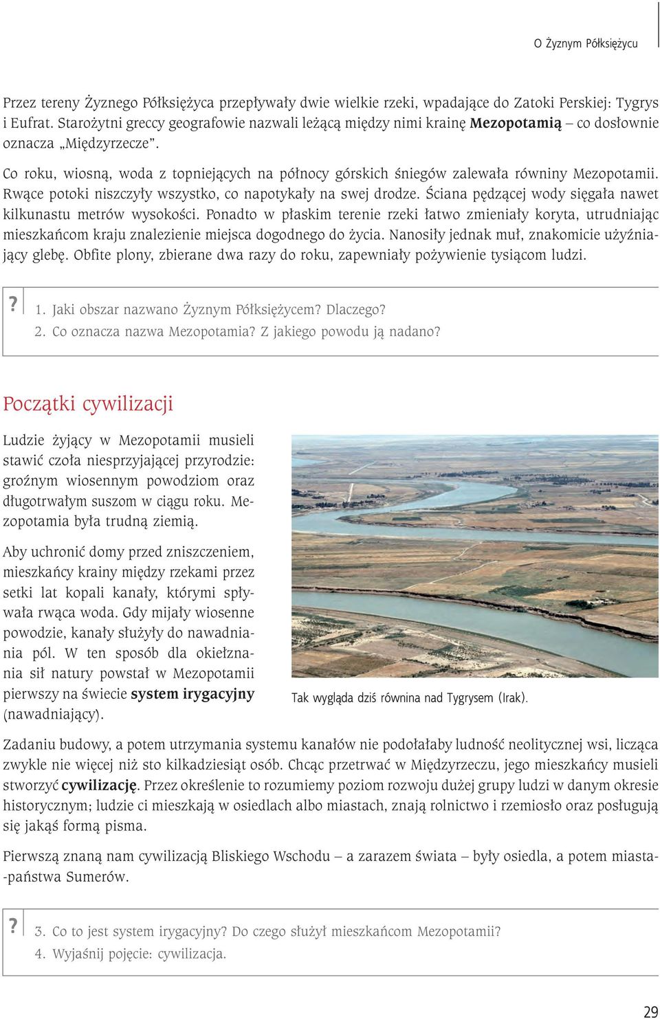 Co roku, wiosną, woda z topniejących na północy górskich śniegów zalewała równiny Mezopotamii. Rwące potoki niszczyły wszystko, co napotykały na swej drodze.