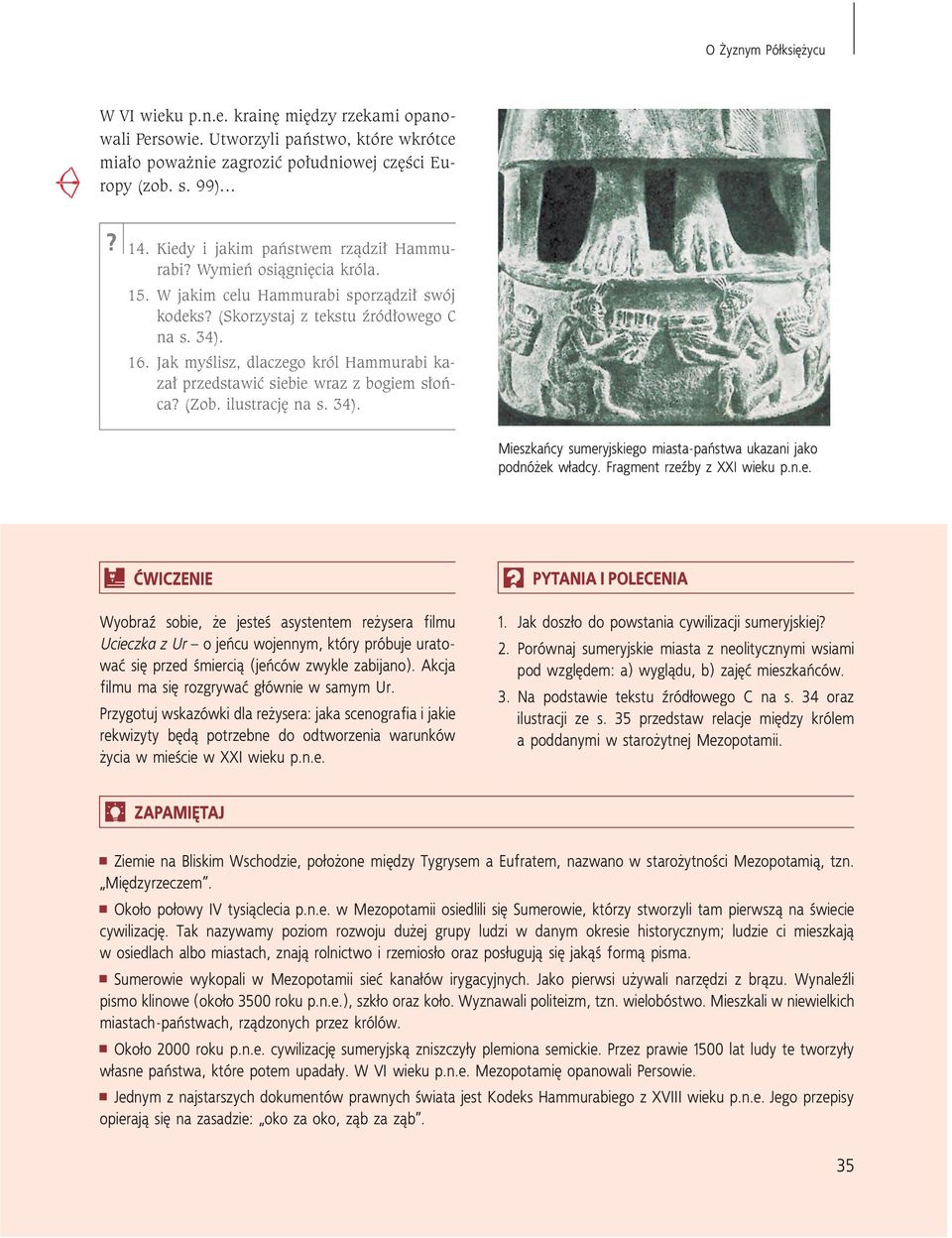 Jak myślisz, dlaczego król Hammurabi kazał przedstawić siebie wraz z bogiem słońca? (Zob. ilustrację na s. 34). Mieszkańcy sumeryjskiego miasta-państwa ukazani jako podnóżek władcy.