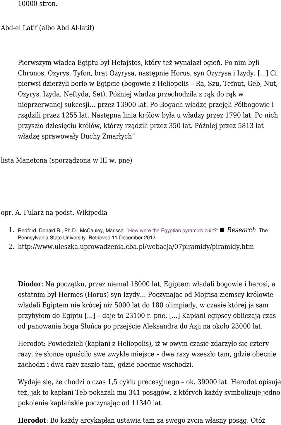 Później władza przechodziła z rąk do rąk w nieprzerwanej sukcesji przez 13900 lat. Po Bogach władzę przejęli Półbogowie i rządzili przez 1255 lat. Następna linia królów była u władzy przez 1790 lat.