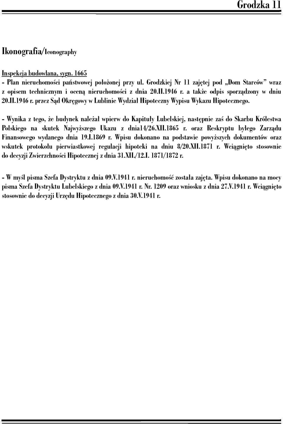 - Wynika z tego, że budynek należał wpierw do Kapituły Lubelskiej, następnie zaś do Skarbu Królestwa Polskiego na skutek Najwyższego Ukazu z dnia14/26.xii.1865 r.