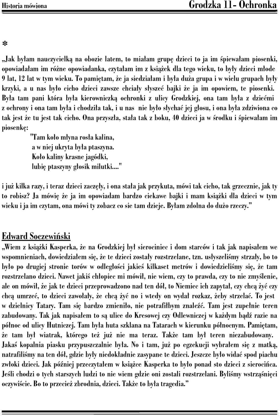 To pamiętam, że ja siedziałam i była duża grupa i w wielu grupach były krzyki, a u nas było cicho dzieci zawsze chciały słyszeć bajki że ja im opowiem, te piosenki.